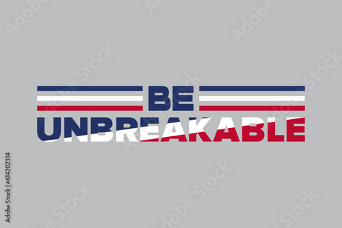 Be Unbreakable. A motivational and empowering slogan with the USA flag color concept on a gray background