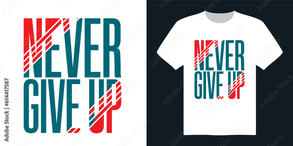Never Give Up typography t shirt design, motivational typography t shirt design, inspirational quotes t-shirt design, vector quotes lettering t shirt design. Never Give Up typography t shirt design, motivational typography t shirt design, inspirational quotes t-shirt design, vector quotes lettering t shirt design.