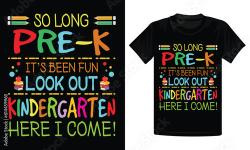 So long Pre-K Its Been Fun Look Out Kindergarten Here I Come T-Shirt Design, back to school shirt design, kindergarten t-shirt