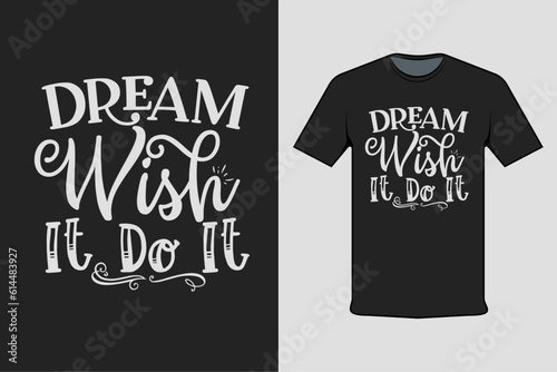 t shirt design dream wish it do it