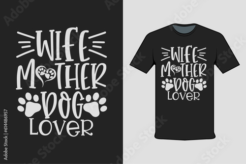 Inscribed shirt design wife mother dog lover, t-shirt template typography.