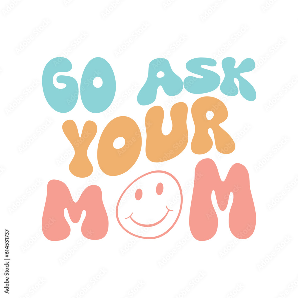 go ask you mom