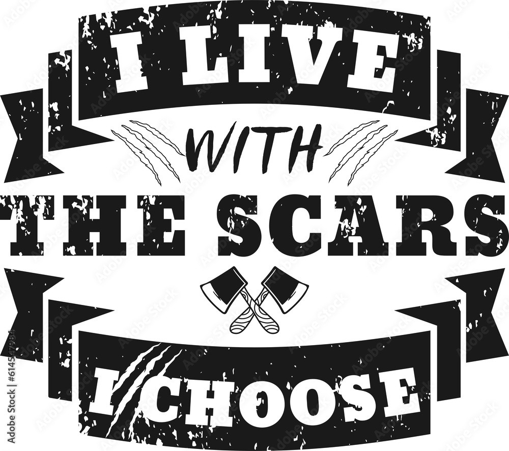 Fototapeta premium I Live With the Scars I Choose, Motivational Typography Quote Design.