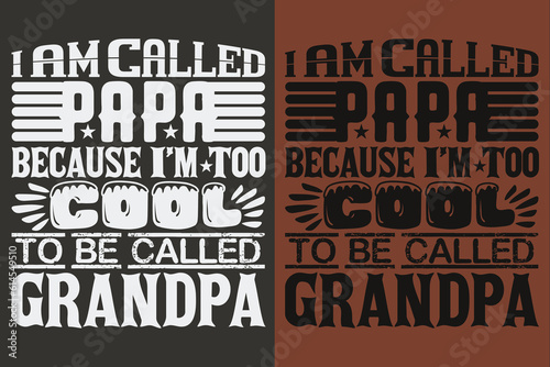 I Am Called Papa Because I'm Too Cool To Be Called Grandpa, Grandad T-Shirt, Gifts Grandpa, Cool Grandpa Shirt, Grandfather Shirt, Gift For Grandfather, T-Shirt For Best Grandfather Ever, Grandfather 
