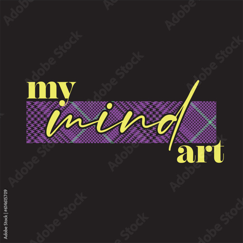 My mind art typography slogan for t shirt printing, tee graphic design, vector illustration.