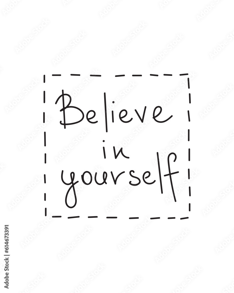 Believe in yourself phrase greeting card design on white background. Hand drawn vector motivation lettering illustration Believe in yourself phrase greeting card design on white background. Hand drawn vector motivation lettering illustration