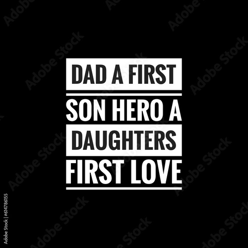dad a first son hero a daughters first love simple typography with black background