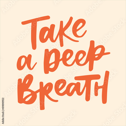 Take a deep breath - handwritten quote. Modern calligraphy illustration for posters, cards, etc.