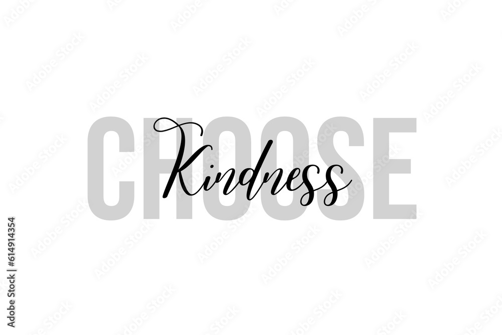 Simple modern typography design with text Choose Kindness. Isolated on a white background in tones of grey color. Hand Lettering Quote. Aesthetic Calligraphy.