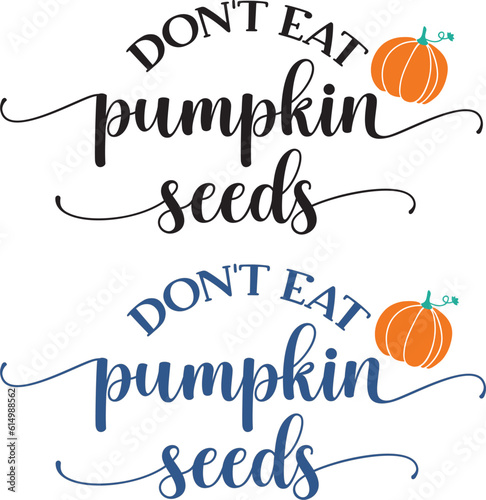 Dont eat pumpkin seeds Vector typography t-shirt design .