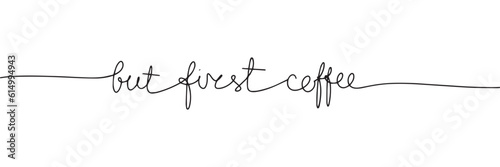 Continuous line drawing of word but first coffee. One line vector minimalist frame illustration of coffee concept.