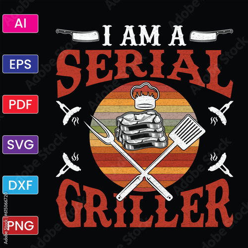 I AM A SERIAL GRILLER
