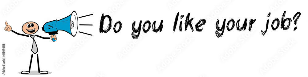 Do you like your job? Do you like your job?