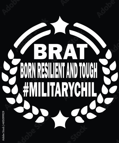 Brat born resilient and tough #militarychil t shit prind