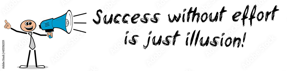 Success without effort is just illusion! Success without effort is just illusion!