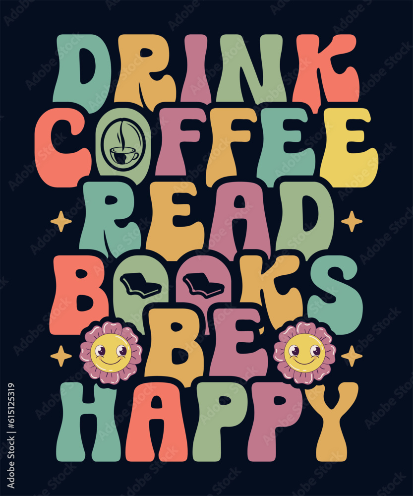 Drink Coffee Read Books Be Happy Drink Coffee Read Books Be Happy
