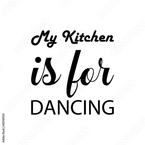 my kitchen is for dancing black letter quote