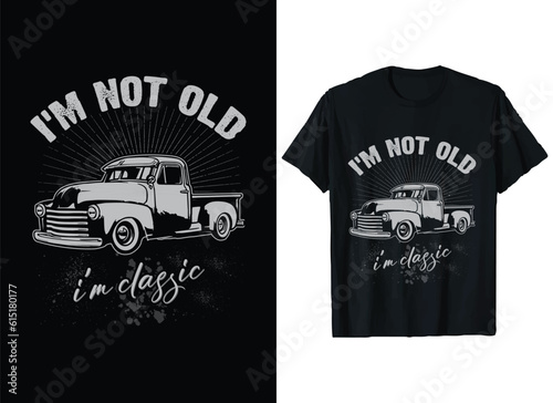 I'm not old I'm classic Truck driver T-Shirt Design vector Graphics, old Truck Driver t-shirts, American Truck lover T-Shirt Designs,