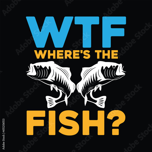 WTF Where's The Fish T-Shirt Design Fisherman Gift Shirt, Fishing games, Fishing typography shirt.