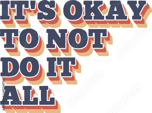 It's Okay To Not Do It All, Motivational Typography Quote Design.