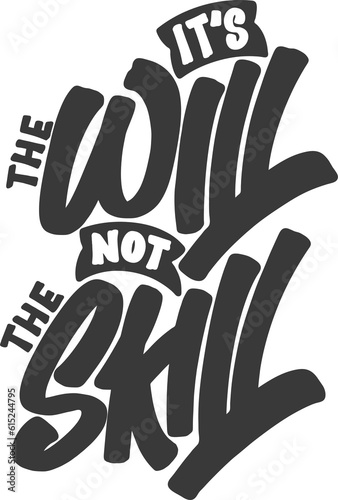 It's the Will, Not the Skill, Motivational Typography Quote Design.