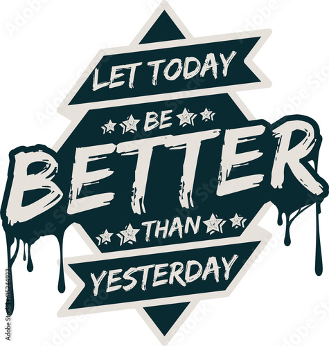 Let Today be Better Than Yesterday, Motivational Typography Quote Design.