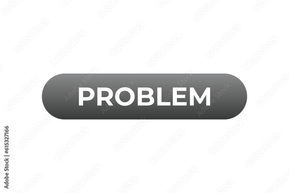 Problem Button. Speech Bubble, Banner Label Problem Problem Button. Speech Bubble, Banner Label Problem