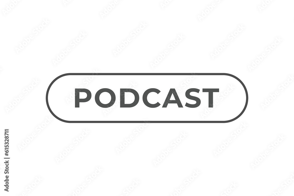 Podcast Button. Speech Bubble, Banner Label Podcast Podcast Button. Speech Bubble, Banner Label Podcast