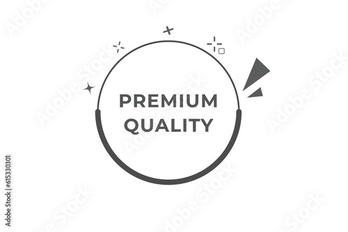 Premium Quality Button. Speech Bubble, Banner Label Premium Quality