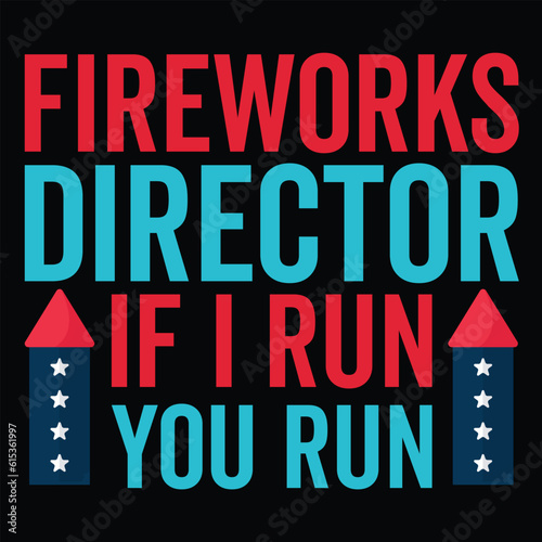Fireworks director if I run you run Funny fourth of July shirt print template, Independence Day, 4th Of July Shirt Design, American Flag, Men Women shirt, Freedom, Memorial Day 