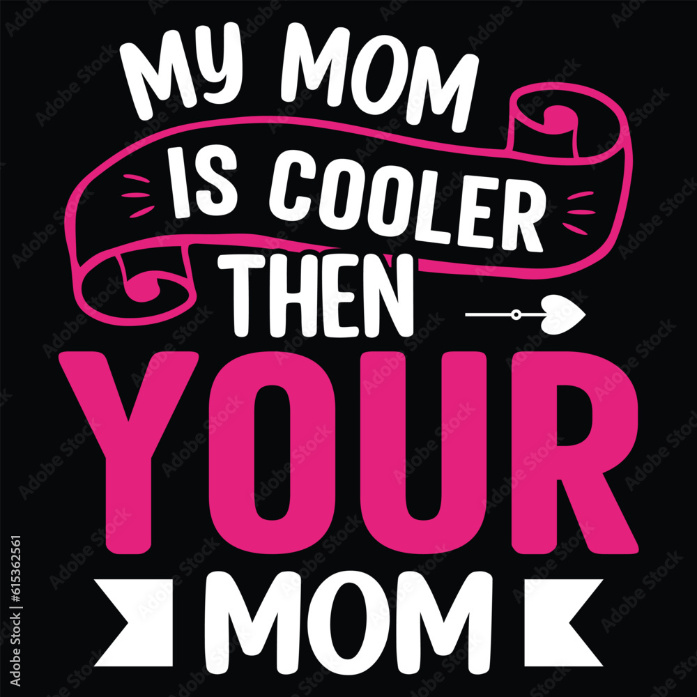 My mom is cooler then your mom Happy mother's day shirt print template, Typography design for mother's day, mom life, mom boss, lady, woman, boss day, girl, birthday 