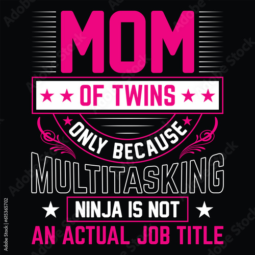 Mom of twins only because multitasking ninja is not an actual job title Happy mother's day shirt print template, Typography design for mother's day, mom life, mom boss, lady, woman, boss day, girl