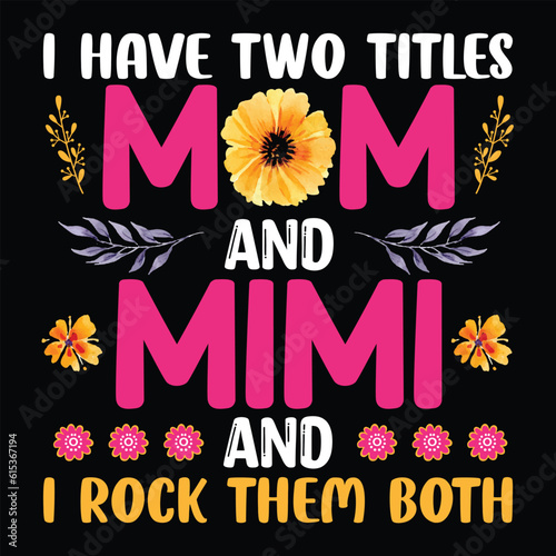I have two titles mom and mimi and I rock them both Happy mother's day shirt print template, Typography design for mother's day, mom life, mom boss, lady, woman, boss day, girl, birthday 