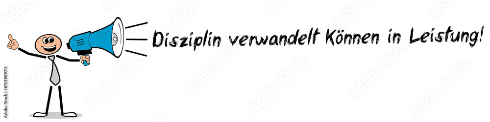 Disziplin verwandelt Können in Leistung!