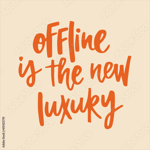 Offline is the new luxury - handwritten quote. Modern calligraphy illustration for posters, cards, etc.