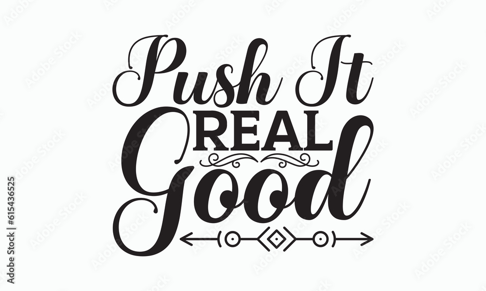 Push It Real Good - Bathroom Svg Design, Hand Lettering Phrase Isolated On White Background, Calligraphy t-shirt, Vector illustration with hand drawn lettering, File For Cutting, eps.