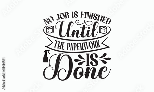 No Job Is Finished Until The Paperwork Is Done - Bathroom Svg Design  Hand Lettering Phrase Isolated On White Background  Calligraphy t-shirt  Vector illustration with hand drawn lettering.