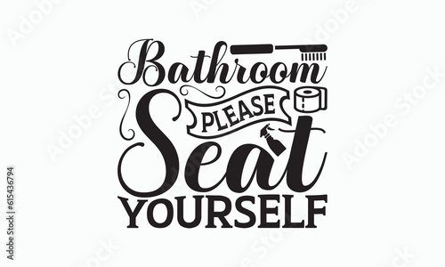 Bathroom Please Seat Yourself - Bathroom T-shirt Svg Design, Hand Lettering Phrase Isolated On White Background, Modern Calligraphy Vector, posters, banners, cards, mugs, Notebooks, eps 10.
