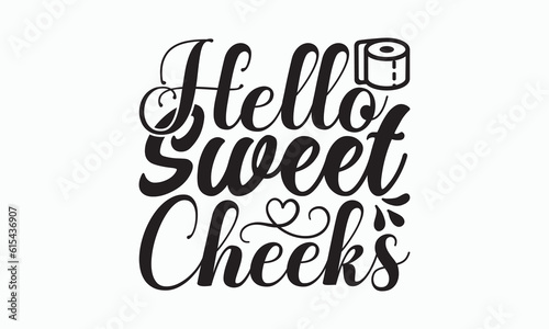 Hello Sweet Cheeks - Bathroom Svg Design, Hand Lettering Phrase Isolated On White Background, Calligraphy t-shirt, Vector illustration with hand drawn lettering, File For Cutting, eps.