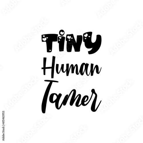 tiny human tamer black lettering quote