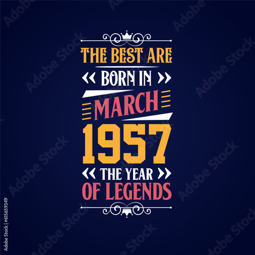 Best are born in March 1957. Born in March 1957 the legend Birthday