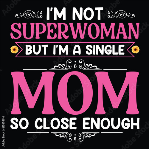 I'm not superwoman but I'm a single mom so close enough Happy mother's day shirt print template, Typography design for mother's day, mom life, mom boss, lady, woman, boss day, girl, birthday 