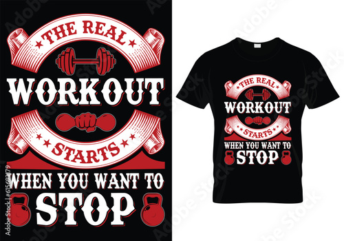 The Real Workout Starts When You Want To Stop T-Shirt Design