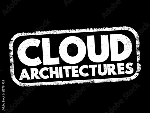 Cloud architectures - way technology components combine to build a cloud, text concept stamp