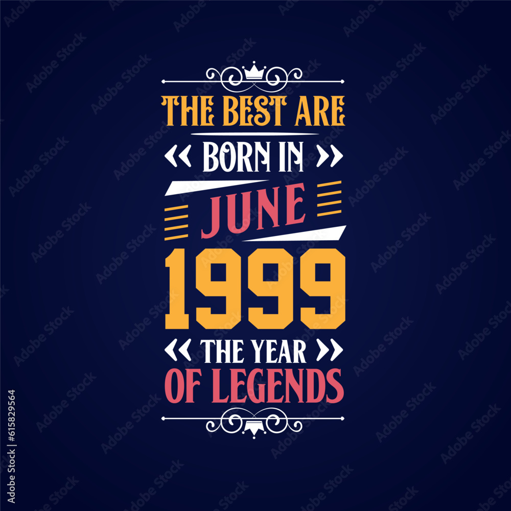 Best are born in June 1999. Born in June 1999 the legend Birthday