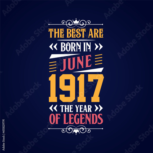 Best are born in June 1917. Born in June 1917 the legend Birthday photo
