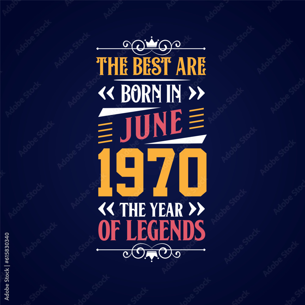 Best are born in June 1970. Born in June 1970 the legend Birthday