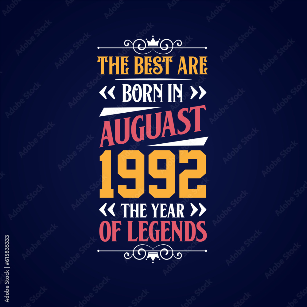 Best are born in August 1992. Born in August 1992 the legend Birthday