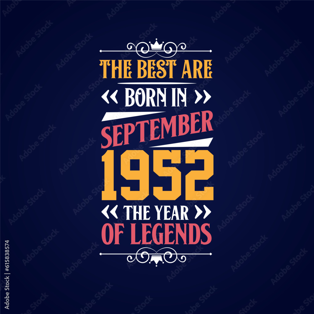 Best are born in September 1952. Born in September 1952 the legend Birthday Best are born in September 1952. Born in September 1952 the legend Birthday