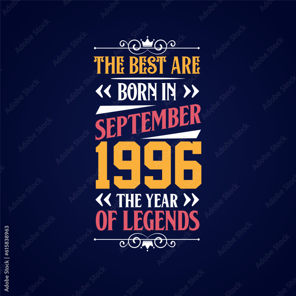 Best are born in September 1996. Born in September 1996 the legend Birthday Best are born in September 1996. Born in September 1996 the legend Birthday
